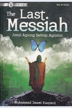 Cover The last messiah :  Janji agung setiap agama (2) / Prof. Muhammad Imami Kasyani