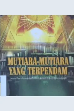 Cover Mutiara-mutiara yang terpendam :  Jejek para imam ahlulbat dalam kitab ahlusunnah / Hikmatul Rahmat; penerjemah, Hasan Habsyi, M.S. Nasrulloh