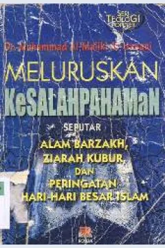 Cover Meluruskan kesalahpahaman seputar alam barzah, jiarah kubur dan peringatan hari-hari besar Islam, / Muhamad Al-Maliki Al-Hasani. --