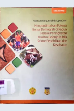 Cover Mengoptimalkan potensi bonus demografi di papua melalui peningkatan kualitas belanja publik sektor pendidikan dan kesehatan :  Analisis keuangan publik Papua 2014 / Bappeda Papua