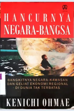 Cover hancurnya negara - bangsa :  bangkitnya negara kawasan dan geliat ekonomi regional didunia tak berbatas / Kenichi Ohimae