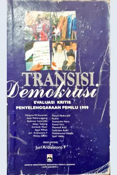 Cover Transisi demokrasi :  Evaluasi kritis penyelenggaraan pemilu 1999 / editor : Yopie Renyaan ; penyunting : Juri Ardiantoro F.