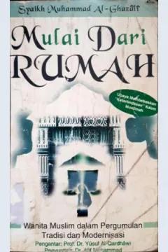Cover Mulai dari rumah :  Wanita muslimah dalam pergumulan tradisi dan modernisasi / Syaikh Muhammad Al-Ghazali penerjemah, Zuhairi Misrawi
