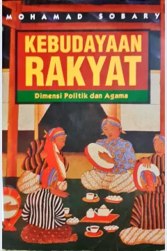Cover Kebudayaan rakyat :  Dimensi politik dan agama / Mohamad sobary