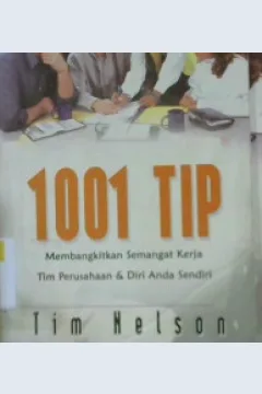 Cover Seribu satu Tips :  Membangkitkan semangat kerja tim perusahaan dan diri anda sendiri / Nelson, tim; editor, John wolor