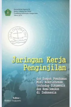 Cover Jaringan kerja penginjilan dan dampak pemahaman misi kekristenan terhadap oikumene dan kemajemukan di Indonesia / editor, Wakhid Sugiyanto