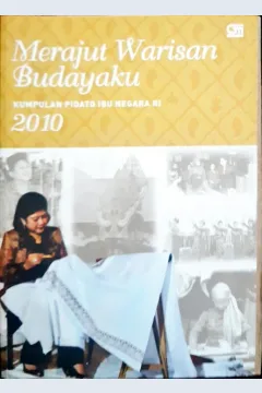 Cover Merajut warisan budayaku :  Kumpulan pidato ibu negara RI 2010 / Editor, Yulia Ekayanti