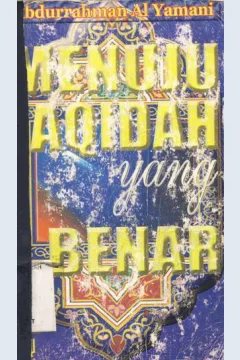 Cover Menuju Aqidah yang benar / Abdurrahman bin Yahya Al Yamani ; penerjemah, Amiruddin bin Abdul jalil, Ummu Arafah