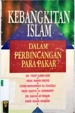 Cover Kebangkitan islam dalam perbincangan para pakar / DR. Yusuf Qardhawi, Prof. Munir Syafiq, Syekh Muhammad Al-Ghazali, [et.al]; Penerjemah, Moh. Nurhakim