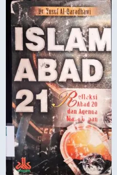 Cover Islam abad 21, :  Refleksi abad 20 dan agenda masa depan / Dr. Yusuf Al-Qardhawi .; Penerjemah, Samson rahman