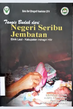 Cover Tangis budak dari negeri seribu jembatan :  Etnik laut - Kabupaten Indragiri Hilir ( Buku seri etnigrafi kesehatan 2014 ) / Syarifah Nurani {at.al}