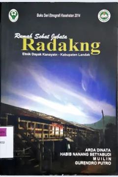 Cover Rumah sehat jubata :  Radakng etnik dayak kanayatn-kabupaten landak / Arda Dinata, Habib Nanang Setyabudi; Editor, Gurendro Putro