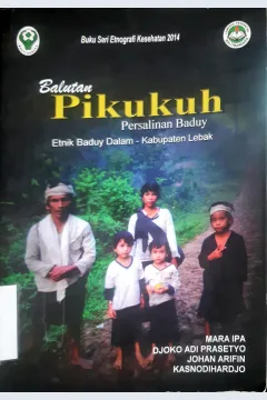 Cover Balutan pikukuh persalinan Baduy :  Etnik Baduy Dalam-Kbupaten Lebak / Mara IPA...[ et.al. ]; editor, Kasnodiharjo