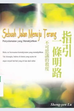 Cover Sebuah jalan menuju terang :  Penyelamatan yang menakjubkan / Sheng Yen-Lu