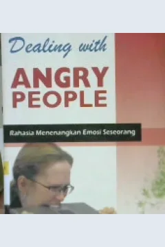 Cover Dealing with angry people :  Rahasia menenangkan emosi seseorang / Robert Collin, Ph.D