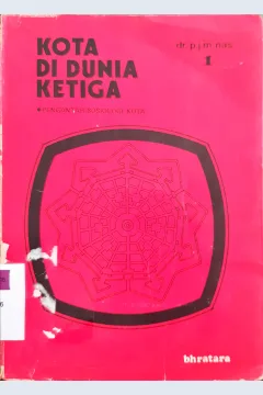 Cover Kota di dunia ketiga , Pengantar sosiologi kota dalam tiga bagian / PJM Nas; penerjemah Sukanti Suryochondro