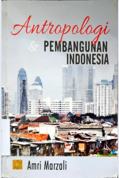 Cover Antropologi dan pembangunan Indonesia / Amri Marzali