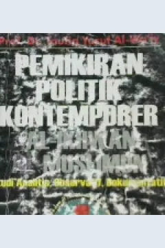 Cover Pemikiran politik kontemporer Al- Ikhwan, Al-Muslimun :  Studi Analitis, observatif, dan dokumentatif / Prof. Dr. Taufiq Yusuf Al-Wa'iy