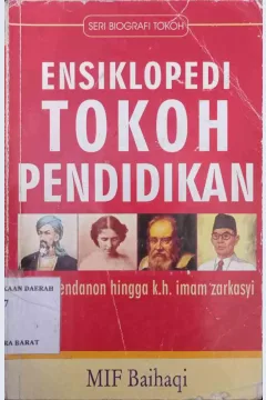 Cover Ensiklopedi Tokoh Pendidikan :  Dari Abendanon Hingga K.H. imam Zarkasyi / MIF Baihaqi