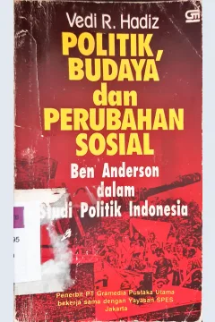 Cover politik, budaya, dan perubahan sosial :  Ben Anderson dalam studi politik indonesia / Vedi R. Hadiz