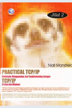 Cover Practical TCP/IP :  Mendesain, menggunakan,dan troubleshooting jaringan TCP/IP di Linux dan Windows jilid 2 / Niall Mansfield : penerjemah Willy Sudiarto Raharjo