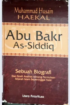 Cover Abu Bakr As- Siddiq :  Sebuah biografi dan studi analisis tentang pemulaan sejarah islam sepeninggal nabi / Muhammad husain haekal;Penerjemah, Ali audah