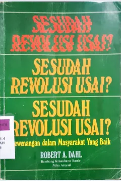 Cover Sesudah Revolusi Usai ? :  Kewenangan dalam masyarakat yang baik / Robert A.Dahl editor, Herman Sinaga