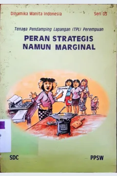 Cover Peran strategis namun marginal :  Tenaga pendamping lapangan ( TPL ) perempuan / Wardah Hafidz, Zulminarni Hidjazie, Ratih Saparlinah; editor, Lies M. Marcoes
