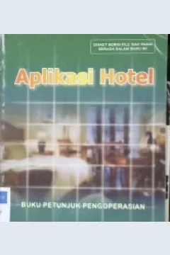 Cover Buku petunjuk pengoperasian aplikasi hotel : Dioperasikan pada program microsoft acces / Sudjoko