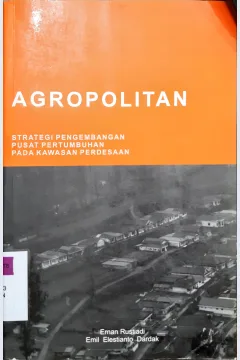 Cover Agropolitan :  Strategi pengembangan pusat pertumbuhan pada kawasan pedesaan / Ernan Rustiadi, Emil Elestianto Dardak