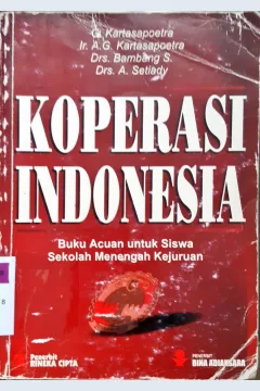 Cover Koperasi Indonesia : Buku Acuan Untuk Siswa SMK / Kartasapoetra ...[et.al].--