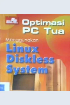 Cover Optimasi PC Tua Menggunakan Linux Diskless System/ R. Kresno Aji, R. Ivan Irawan, Agus Hartanto... cet.2--- / R. Kresno Aji, R. Ivan Irawan, Agus Hartanto