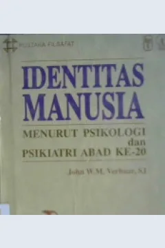 Cover Identitas manusia :  menurut psikologi dan psikiatri abad ke 20 / John W.M. Verhaar, SJ