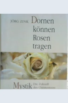 Cover Dornen konnen rosen tragen :  mystik die zukunft des christentums / Jorg Zink