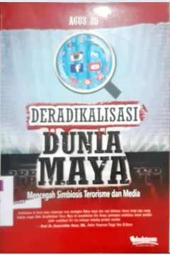 Cover Deradikalisasi dunia maya :  Mencegah simbosis terorisme dan media / Agus SB