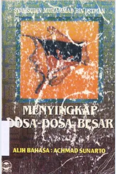 Cover Menyingkap dosa dosa besar :  Disarikan adri : Al qur'an dan Hadits Rasulullah SAW. / Syamsuddin Muhammad bin Utsman Adz Zahaby