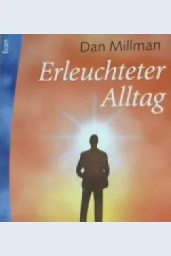 Cover Erleuchteter alltag :  Die 12 entwicklungsschritte des friedvollen kriegers / Dan Millman
