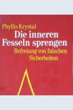 Cover Die inneren fesseln sprengen :  befreiung von falschen sicherheiten / Phyllis Krystal