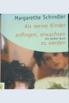 Cover Als meine kinder anfingen, erwachsen zu werden :  Ein mutter-buch / Margarethe Schindler