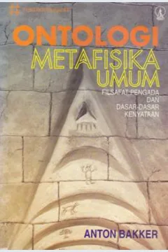 Cover Ontologi atau metafisika umum :  Filsafat pengada dan dasar-dasar kenyataan / Anton Bakker