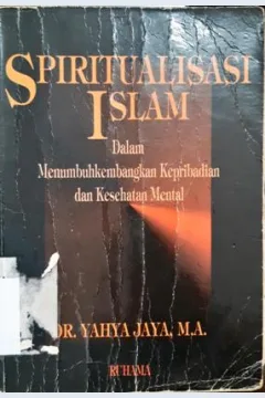Cover Spiritualisasi islam :  Dalam menumbuhkembangkan kepribadian dan kesehatan mental / Dr. Yahya Jaya, M.A.
