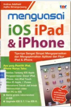 Cover Menguasai ios iPad dan iPhone :  Tips-tips sangat simpel mengoperasikan dan mengoptimalkan aplikasi dan fitur iPad & iPhone / Andrea Adelheid