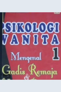 Cover Psikologi wanita 1 :  Mengenal gadis remaja dan wanita dewasa / DR. Kartini Kartono