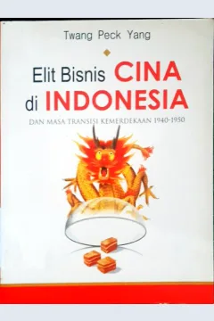 Cover Elit bisnis Cina di Indonesia dan masa transisi kemerdekaan 1940 - 1950 / Twang Peck Yang