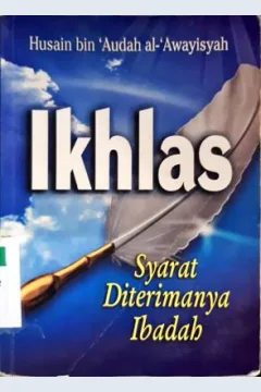 Cover Ikhlas :  Sarat diterimanya ibadah / Husain bin 'Audah al'Awayisyah; Penerjemah, Beni Sarbeni; Editor, Arman bin Amri
