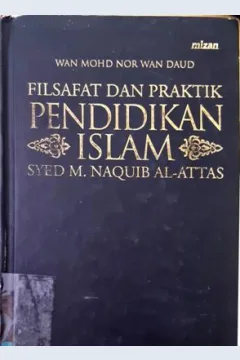 Cover Filsafat Dan Praktik Pendidikan Islam / Muhammad Naquib Al-Attas ; Penerjemah, Hamid Fahmy, M. Arifin Ismail dan Iskandar Amel