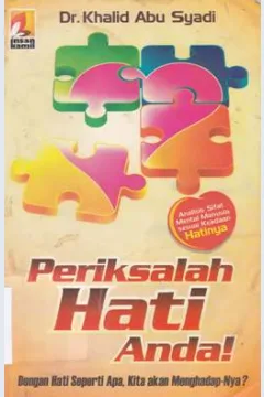 Cover Periksalah hati anda ! :  Dengan hati seperti apa, kita akan menghadap-Nya? / Dr. Khalid Abu Syadi ; penerjemah Andi Subarkah, Lc. ; editor Wendi Febriangga