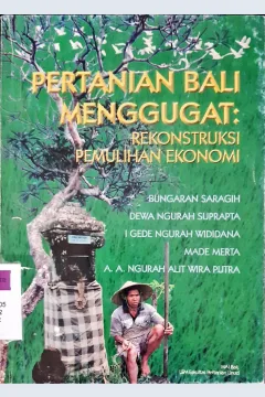 Cover Pertanian Bali menggugat :  Rekonstruksi pemulihan ekonomi / Prof. Dr. Bungaran Saragih, Prof. Dr. Dewa Ngurah Suprapta, Dr. Ir. I Gede Ngurah Wididana, Dr. Irg. Made Merta, A.A. Ngurah Alit Wira Putra, SH. MH; editor Edi Setiawan, SP