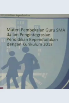 Cover Materi pembekalan guru SMA dalam pengintegrasian pendidikan kependudukan dengan kurikulum 2013 / Kosasih; Didin Hasanuddin Said; editor, Lalu Makripuddin, Bambang Hendroyono, Sintawaty Sulisetyoningrum, Nilam Kemuning