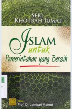 Cover Seri khotbah jumat : islam untuk pemerintah yang bersih / Arief Subhan...[et.al] ; editor Prof.Dr. Jamhari Makruf